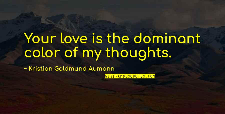 Saying And Quotes By Kristian Goldmund Aumann: Your love is the dominant color of my Saying And Quotes By Kristian Goldmund Aumann: Your love is the dominant color of my