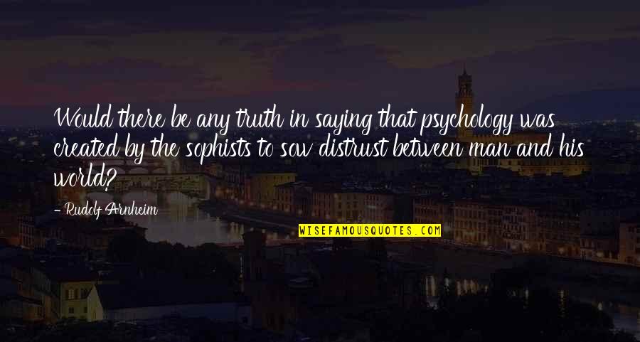 Saying And Quotes By Rudolf Arnheim: Would there be any truth in saying that