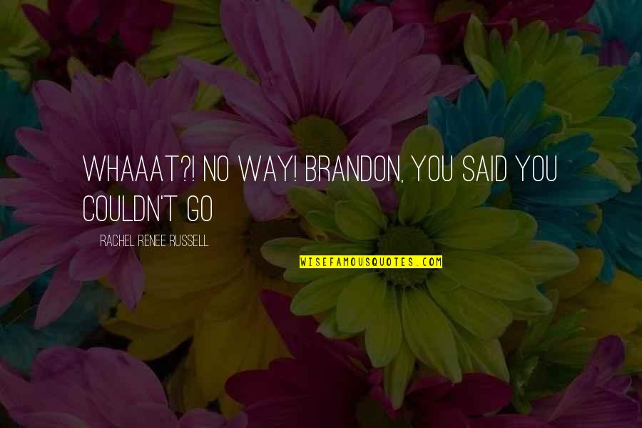 Saying Beautiful Quotes By Rachel Renee Russell: WHAAAT?! No way! Brandon, You said you couldn't Saying Beautiful Quotes By Rachel Renee Russell: WHAAAT?! No way! Brandon, You said you couldn't