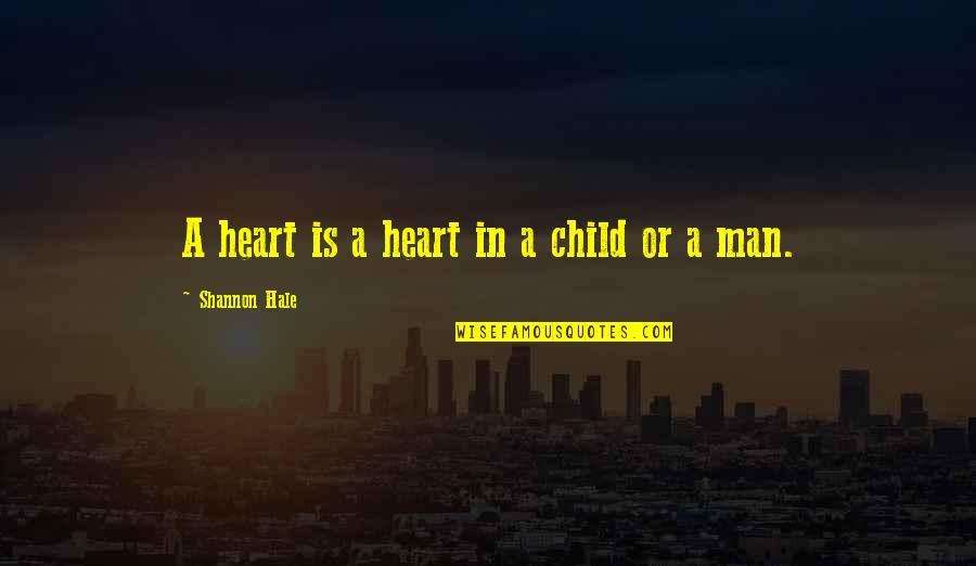 Saying Bye Is Hard Quotes By Shannon Hale: A heart is a heart in a child Saying Bye Is Hard Quotes By Shannon Hale: A heart is a heart in a child