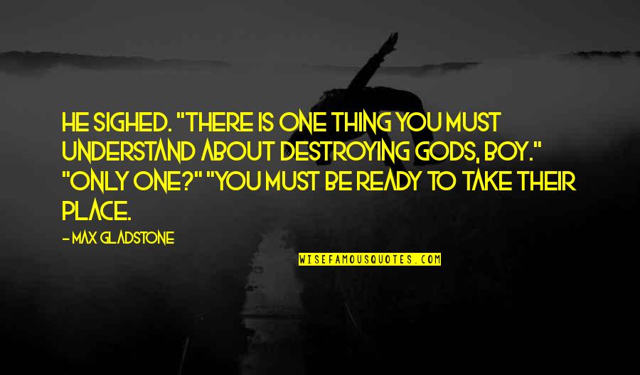 Saying Bye To Family Quotes By Max Gladstone: He sighed. "There is one thing you must