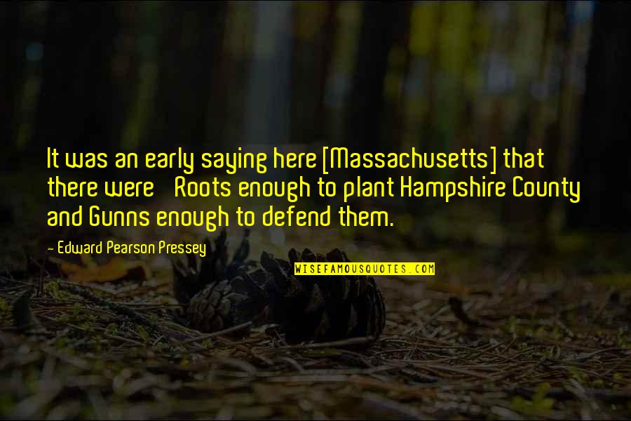 Saying Enough Is Enough Quotes By Edward Pearson Pressey: It was an early saying here [Massachusetts] that