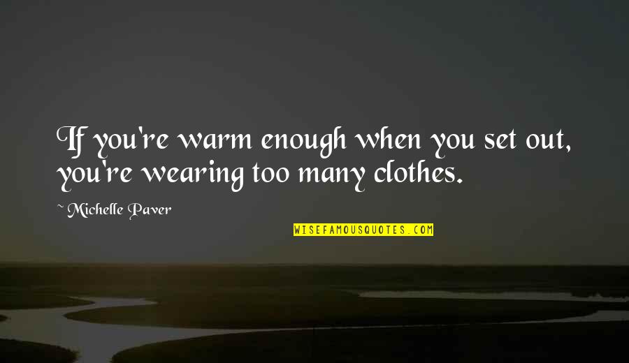 Saying Enough Is Enough Quotes By Michelle Paver: If you're warm enough when you set out,