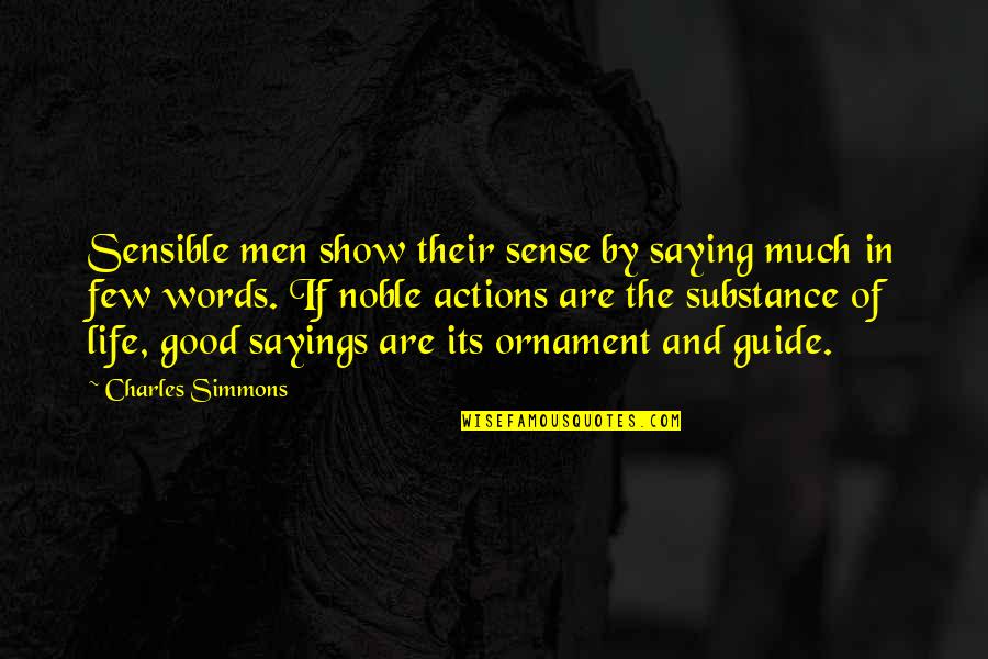 Saying Few Words Quotes By Charles Simmons: Sensible men show their sense by saying much