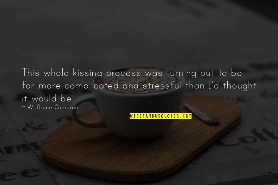 Saying Few Words Quotes By W. Bruce Cameron: This whole kissing process was turning out to