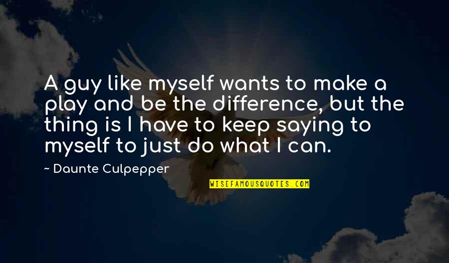 Saying For Myself Quotes By Daunte Culpepper: A guy like myself wants to make a