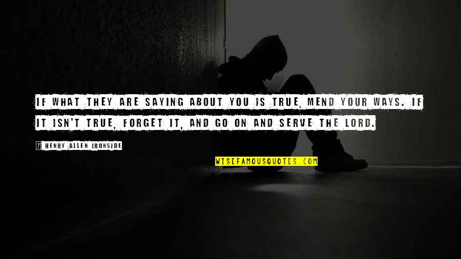 Saying Forget It Quotes By Henry Allen Ironside: If what they are saying about you is Saying Forget It Quotes By Henry Allen Ironside: If what they are saying about you is