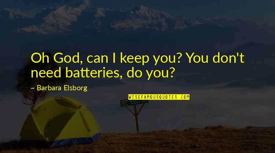 Saying God Quotes By Barbara Elsborg: Oh God, can I keep you? You don't