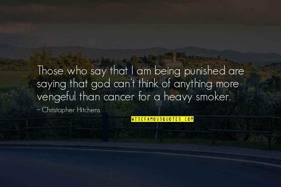 Saying God Quotes By Christopher Hitchens: Those who say that I am being punished