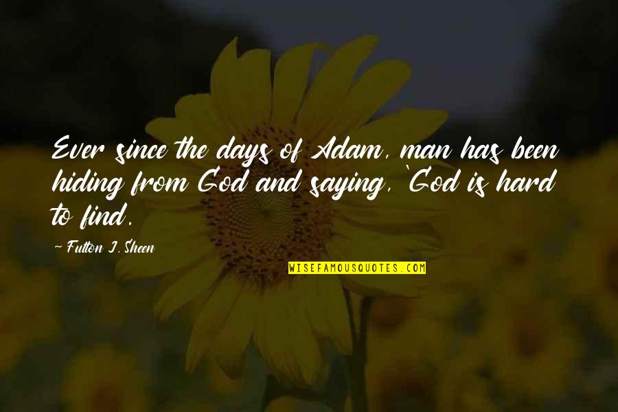 Saying God Quotes By Fulton J. Sheen: Ever since the days of Adam, man has