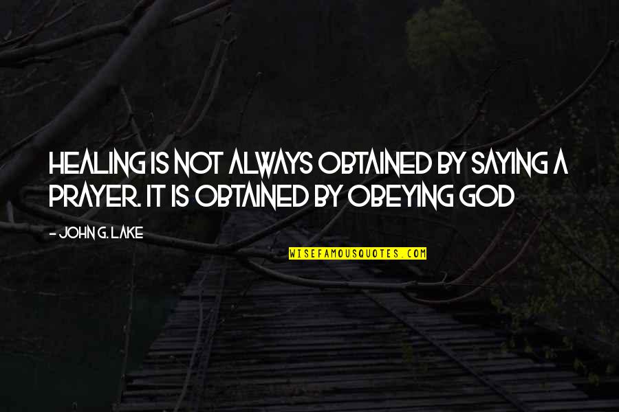 Saying God Quotes By John G. Lake: Healing is not always obtained by saying a