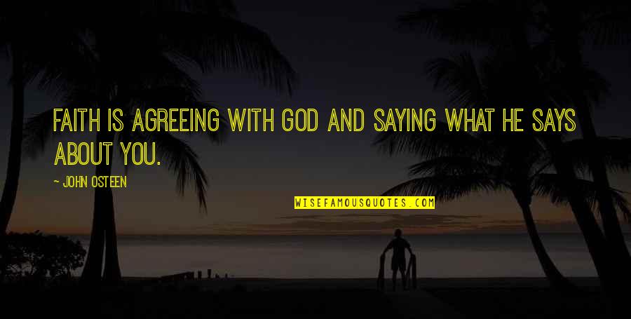 Saying God Quotes By John Osteen: Faith is agreeing with God and saying what