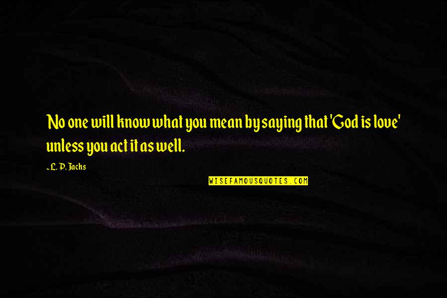 Saying God Quotes By L. P. Jacks: No one will know what you mean by