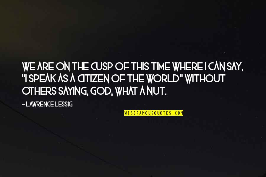 Saying God Quotes By Lawrence Lessig: We are on the cusp of this time