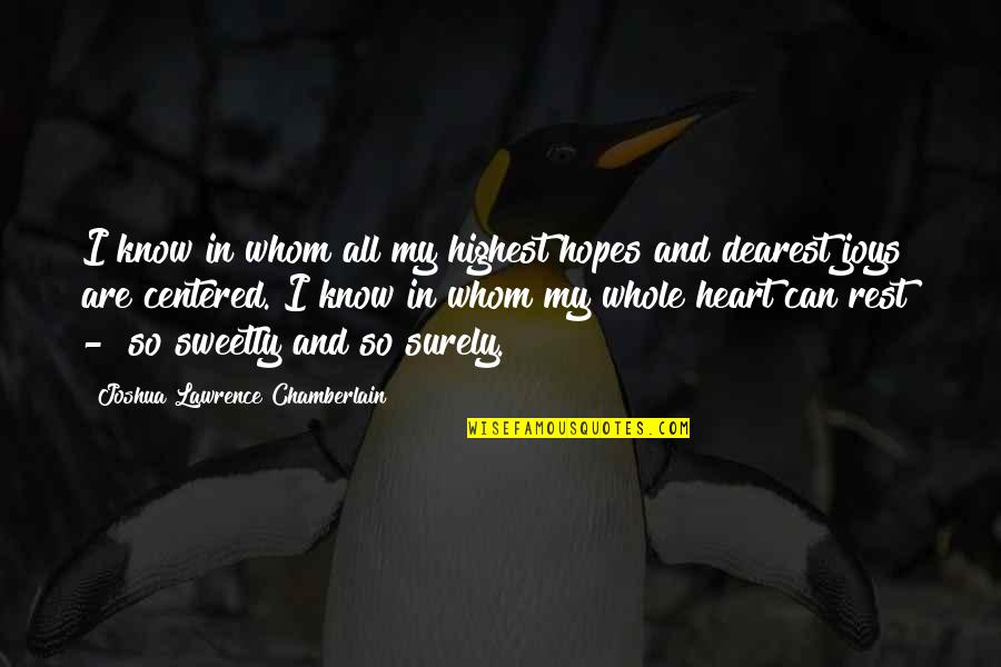 Saying Good Things Quotes By Joshua Lawrence Chamberlain: I know in whom all my highest hopes Saying Good Things Quotes By Joshua Lawrence Chamberlain: I know in whom all my highest hopes