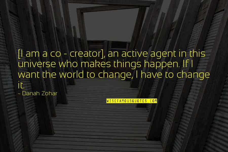 Saying Goodbye 2014 Quotes By Danah Zohar: [I am a co - creator], an active
