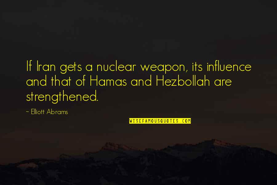 Saying Goodbye After Death Quotes By Elliott Abrams: If Iran gets a nuclear weapon, its influence