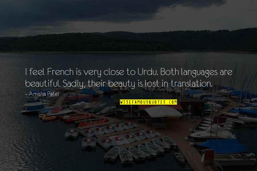 Saying Goodbye Is Hard To Do Quotes By Amisha Patel: I feel French is very close to Urdu.