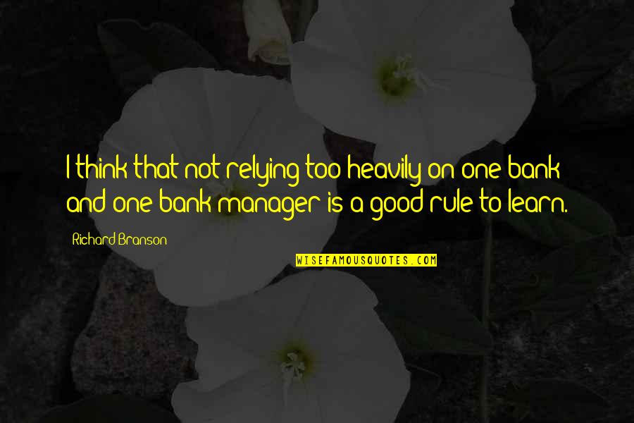 Saying Goodbye Is Hard To Do Quotes By Richard Branson: I think that not relying too heavily on