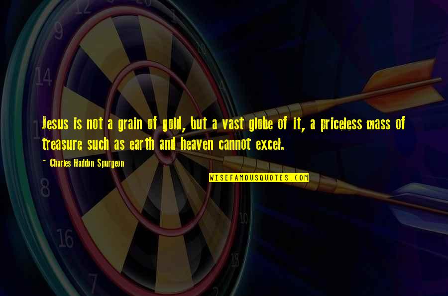 Saying Goodbye Movie Quotes By Charles Haddon Spurgeon: Jesus is not a grain of gold, but Saying Goodbye Movie Quotes By Charles Haddon Spurgeon: Jesus is not a grain of gold, but
