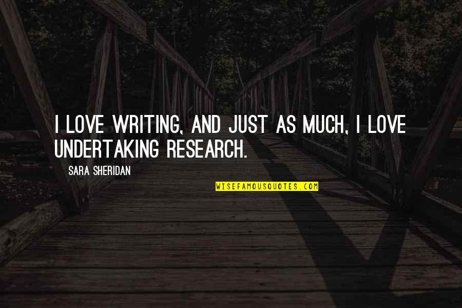 Saying Goodbye Movie Quotes By Sara Sheridan: I love writing, and just as much, I Saying Goodbye Movie Quotes By Sara Sheridan: I love writing, and just as much, I