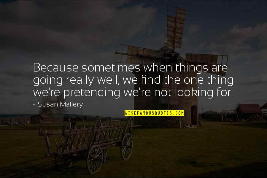 Saying Goodbye Old Year Quotes By Susan Mallery: Because sometimes when things are going really well, Saying Goodbye Old Year Quotes By Susan Mallery: Because sometimes when things are going really well,