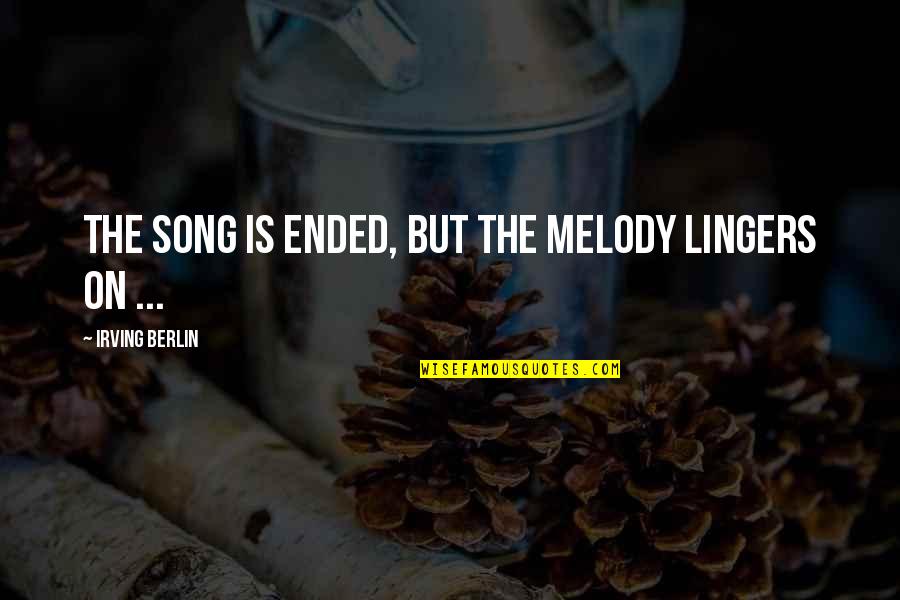 Saying Goodbye Quotes By Irving Berlin: The song is ended, but the melody lingers
