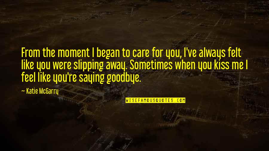 Saying Goodbye Quotes By Katie McGarry: From the moment I began to care for