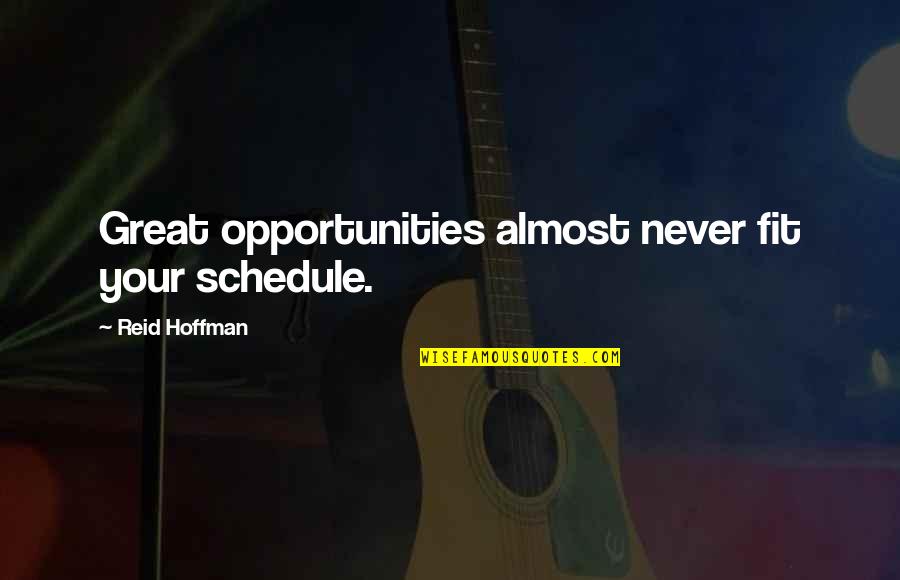 Saying Goodbye To 2012 Quotes By Reid Hoffman: Great opportunities almost never fit your schedule.