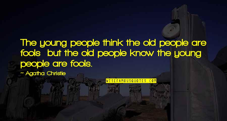 Saying Goodbye To A Family Member Quotes By Agatha Christie: The young people think the old people are Saying Goodbye To A Family Member Quotes By Agatha Christie: The young people think the old people are