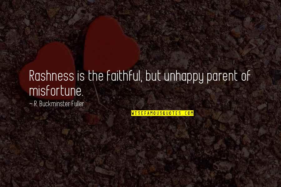Saying Goodbye To A Sister Who Died Quotes By R. Buckminster Fuller: Rashness is the faithful, but unhappy parent of Saying Goodbye To A Sister Who Died Quotes By R. Buckminster Fuller: Rashness is the faithful, but unhappy parent of