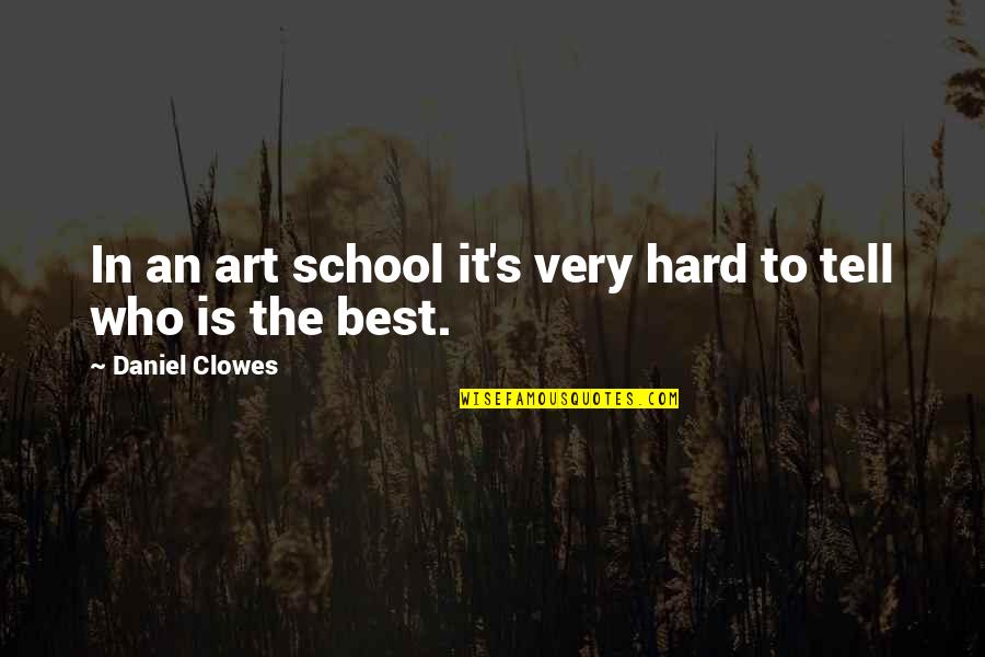 Saying Goodbye To A Teacher Quotes By Daniel Clowes: In an art school it's very hard to Saying Goodbye To A Teacher Quotes By Daniel Clowes: In an art school it's very hard to
