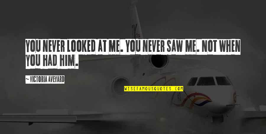 Saying Goodbye To Coworker Quotes By Victoria Aveyard: You never looked at me. You never saw Saying Goodbye To Coworker Quotes By Victoria Aveyard: You never looked at me. You never saw