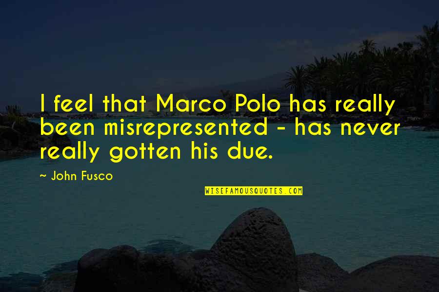 Saying Goodbye To Family Home Quotes By John Fusco: I feel that Marco Polo has really been Saying Goodbye To Family Home Quotes By John Fusco: I feel that Marco Polo has really been