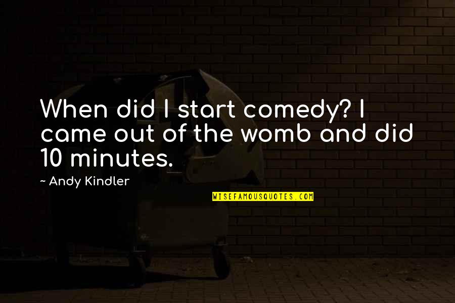 Saying Goodbye To Life Quotes By Andy Kindler: When did I start comedy? I came out