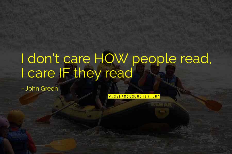 Saying Goodbye To Love Quotes By John Green: I don't care HOW people read, I care