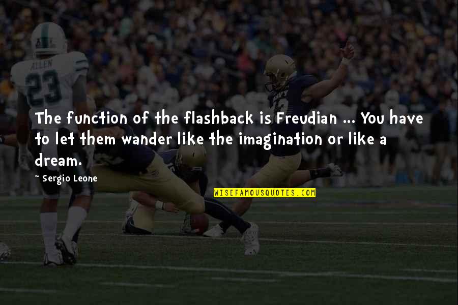 Saying Goodbye To Seniors Quotes By Sergio Leone: The function of the flashback is Freudian ... Saying Goodbye To Seniors Quotes By Sergio Leone: The function of the flashback is Freudian ...