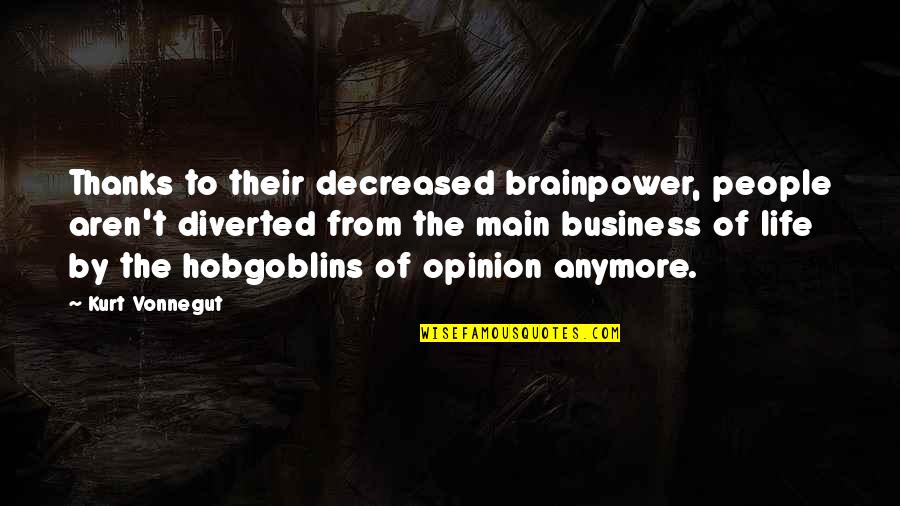 Saying Goodbye To The One You Love Quotes By Kurt Vonnegut: Thanks to their decreased brainpower, people aren't diverted