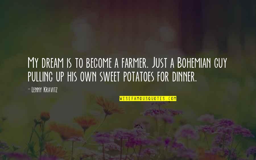 Saying Goodbye To The One You Love Quotes By Lenny Kravitz: My dream is to become a farmer. Just