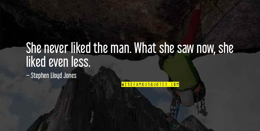 Saying Goodbye To The World Quotes By Stephen Lloyd Jones: She never liked the man. What she saw Saying Goodbye To The World Quotes By Stephen Lloyd Jones: She never liked the man. What she saw