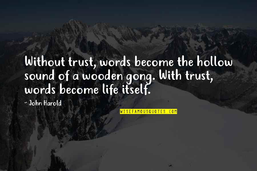 Saying Goodbye To Workmates Quotes By John Harold: Without trust, words become the hollow sound of
