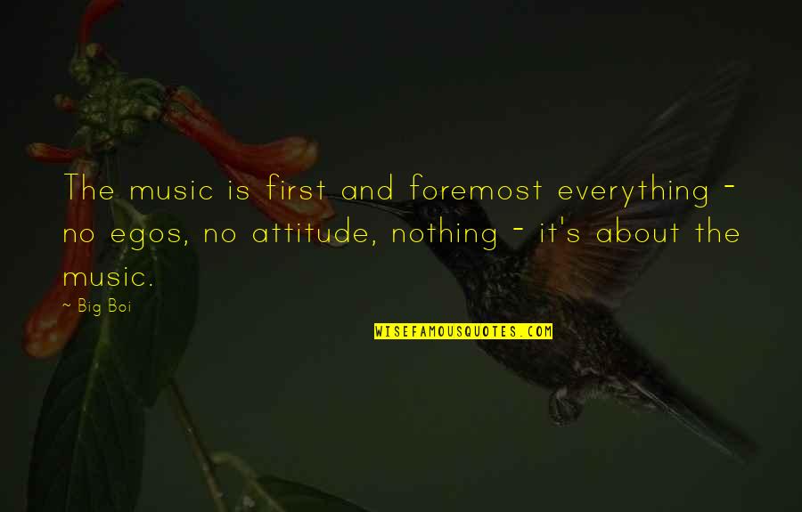 Saying Goodbye To Your Best Friends Quotes By Big Boi: The music is first and foremost everything - Saying Goodbye To Your Best Friends Quotes By Big Boi: The music is first and foremost everything -