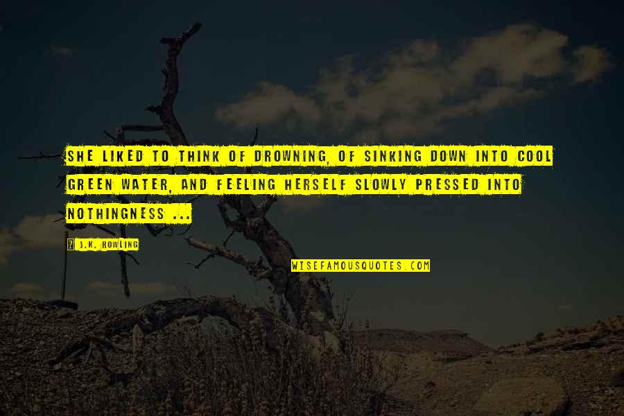 Saying Goodbye To Your Family Quotes By J.K. Rowling: She liked to think of drowning, of sinking Saying Goodbye To Your Family Quotes By J.K. Rowling: She liked to think of drowning, of sinking