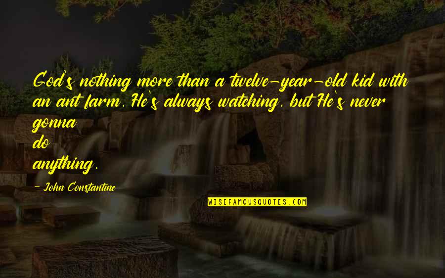 Saying Goodbye To Your Family Quotes By John Constantine: God's nothing more than a twelve-year-old kid with Saying Goodbye To Your Family Quotes By John Constantine: God's nothing more than a twelve-year-old kid with