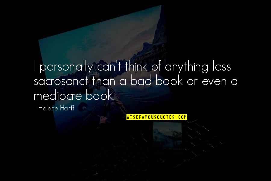 Saying Goodbye To Your Love Quotes By Helene Hanff: I personally can't think of anything less sacrosanct