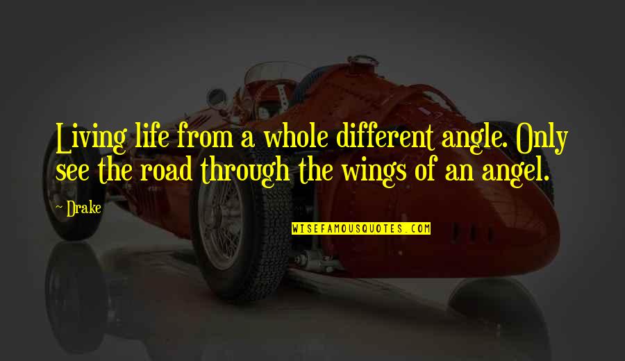 Saying Happy Birthday To Your Best Friend Quotes By Drake: Living life from a whole different angle. Only
