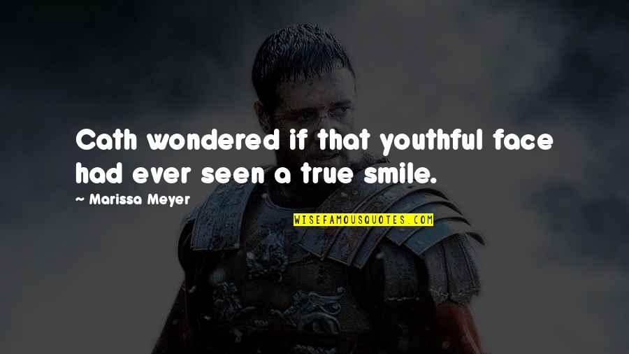 Saying Hateful Things Quotes By Marissa Meyer: Cath wondered if that youthful face had ever Saying Hateful Things Quotes By Marissa Meyer: Cath wondered if that youthful face had ever