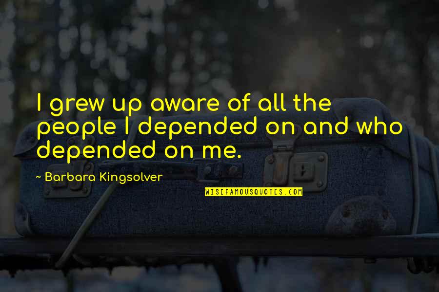 Saying Hello Again Quotes By Barbara Kingsolver: I grew up aware of all the people Saying Hello Again Quotes By Barbara Kingsolver: I grew up aware of all the people