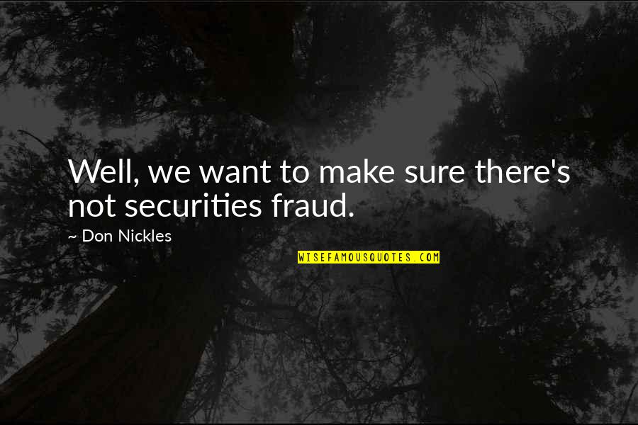 Saying Hello Again Quotes By Don Nickles: Well, we want to make sure there's not Saying Hello Again Quotes By Don Nickles: Well, we want to make sure there's not