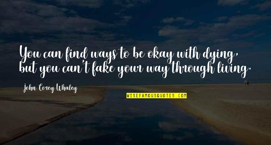 Saying Hello Again Quotes By John Corey Whaley: You can find ways to be okay with